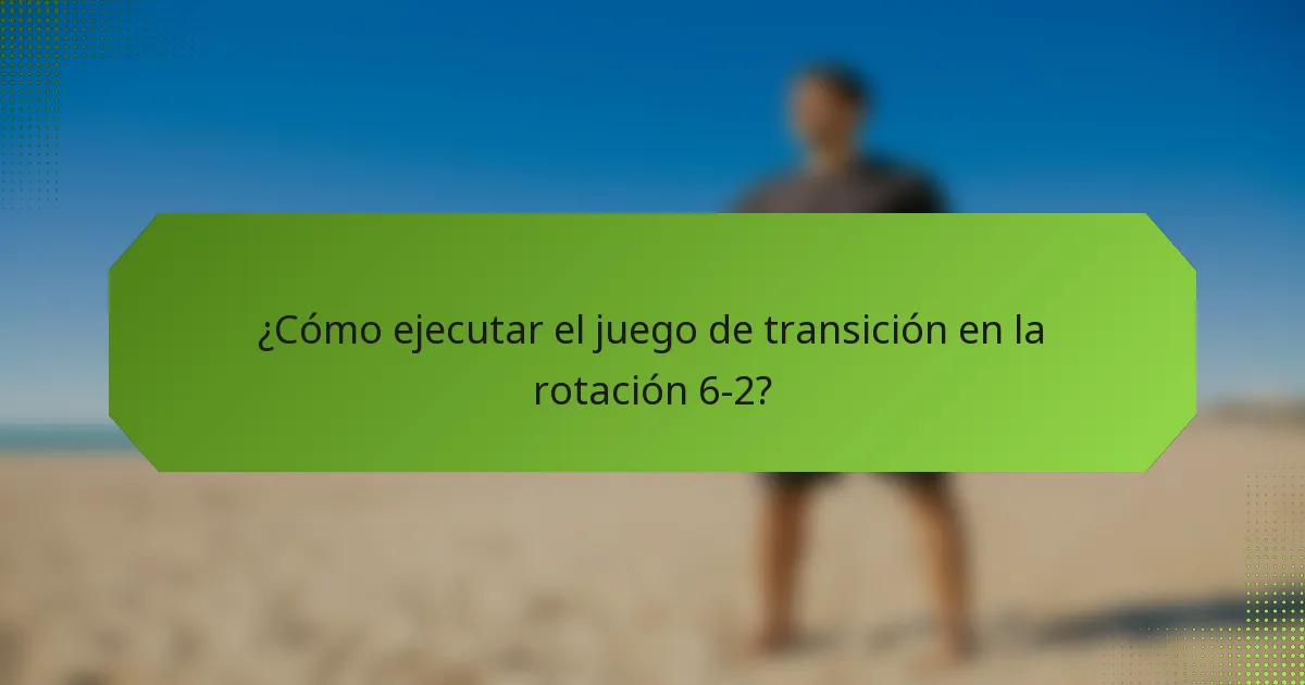 ¿Cómo ejecutar el juego de transición en la rotación 6-2?