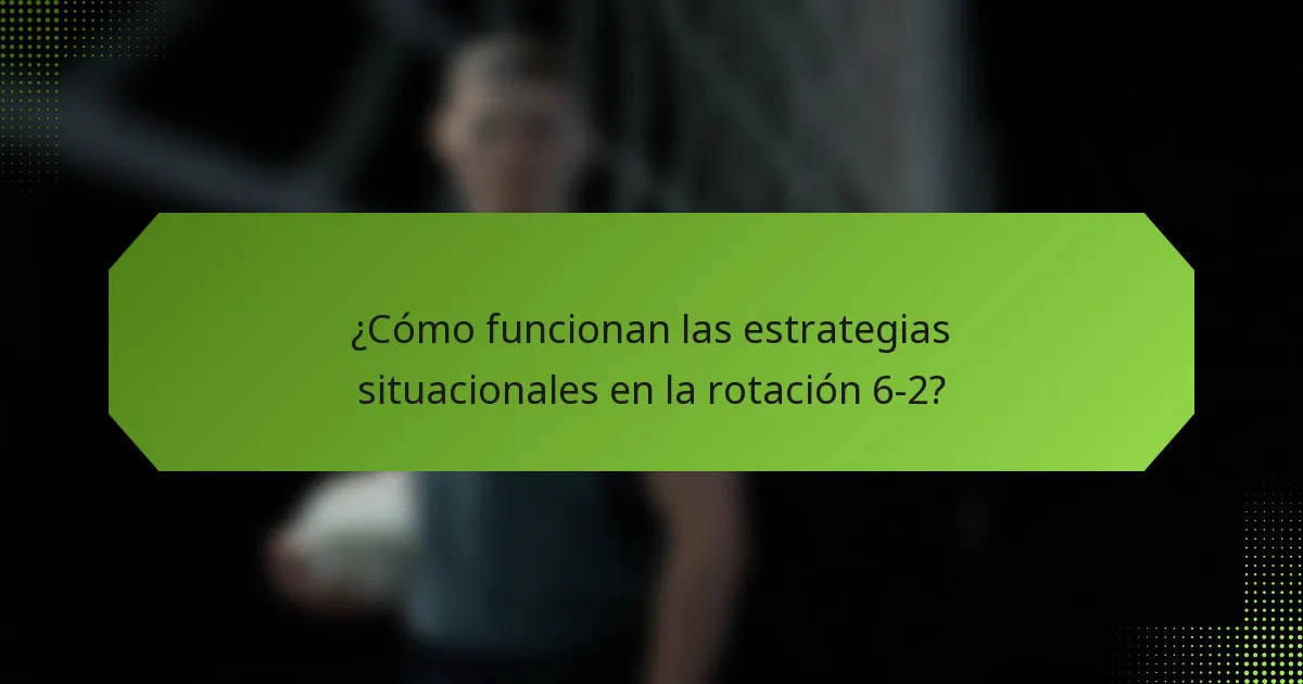 ¿Cómo funcionan las estrategias situacionales en la rotación 6-2?