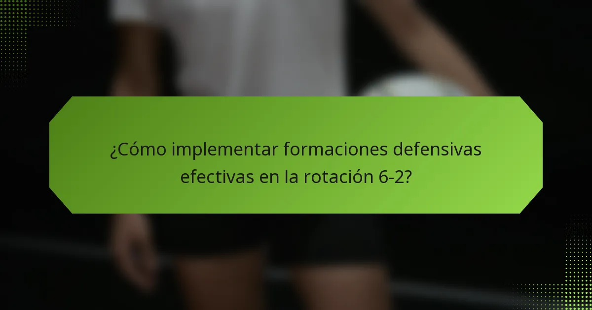 ¿Cómo implementar formaciones defensivas efectivas en la rotación 6-2?
