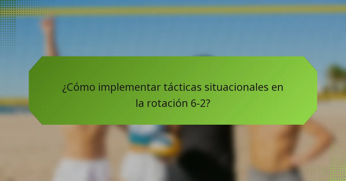 ¿Cómo implementar tácticas situacionales en la rotación 6-2?