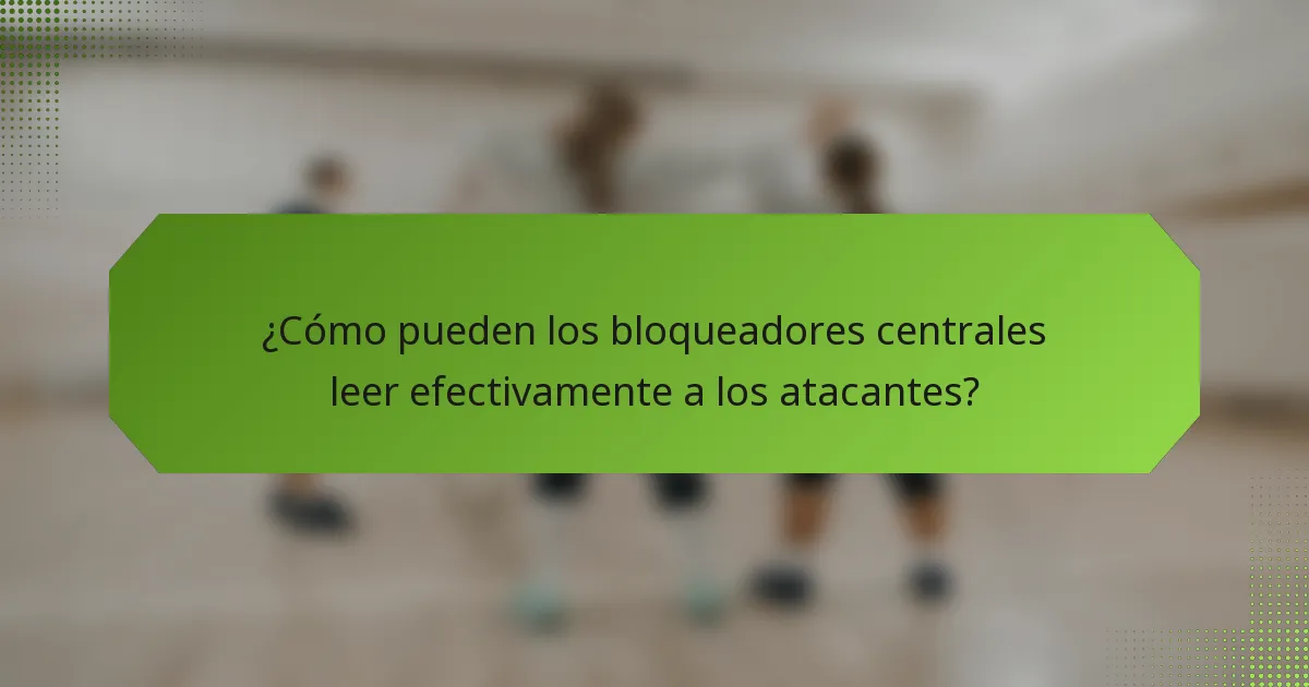 ¿Cómo pueden los bloqueadores centrales leer efectivamente a los atacantes?