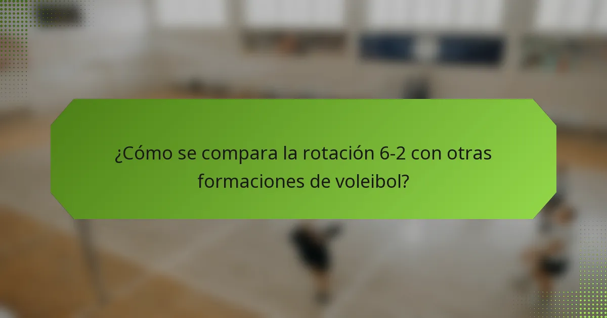 ¿Cómo se compara la rotación 6-2 con otras formaciones de voleibol?