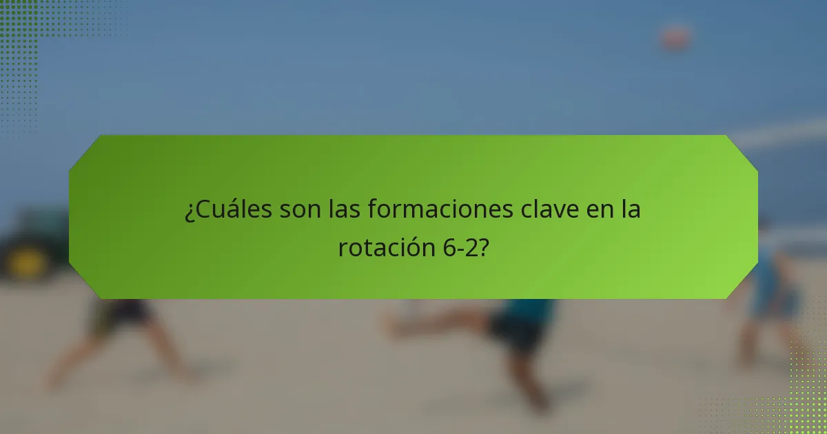 ¿Cuáles son las formaciones clave en la rotación 6-2?