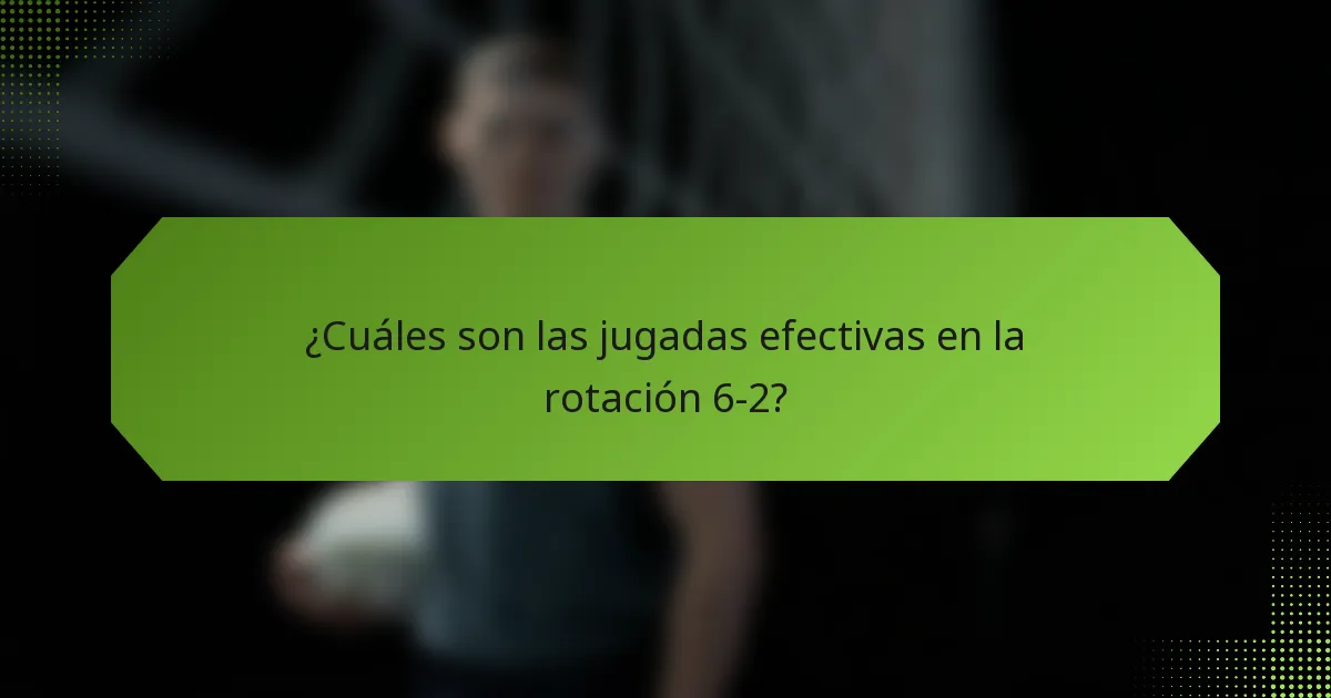 ¿Cuáles son las jugadas efectivas en la rotación 6-2?