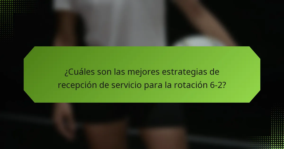 ¿Cuáles son las mejores estrategias de recepción de servicio para la rotación 6-2?