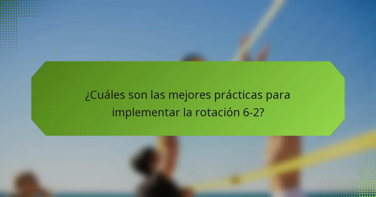 ¿Cuáles son las mejores prácticas para implementar la rotación 6-2?
