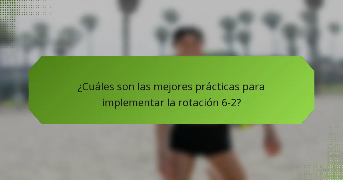 ¿Cuáles son las mejores prácticas para implementar la rotación 6-2?