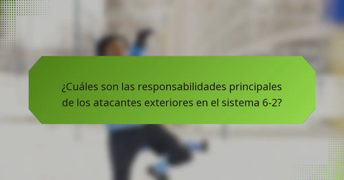 ¿Cuáles son las responsabilidades principales de los atacantes exteriores en el sistema 6-2?
