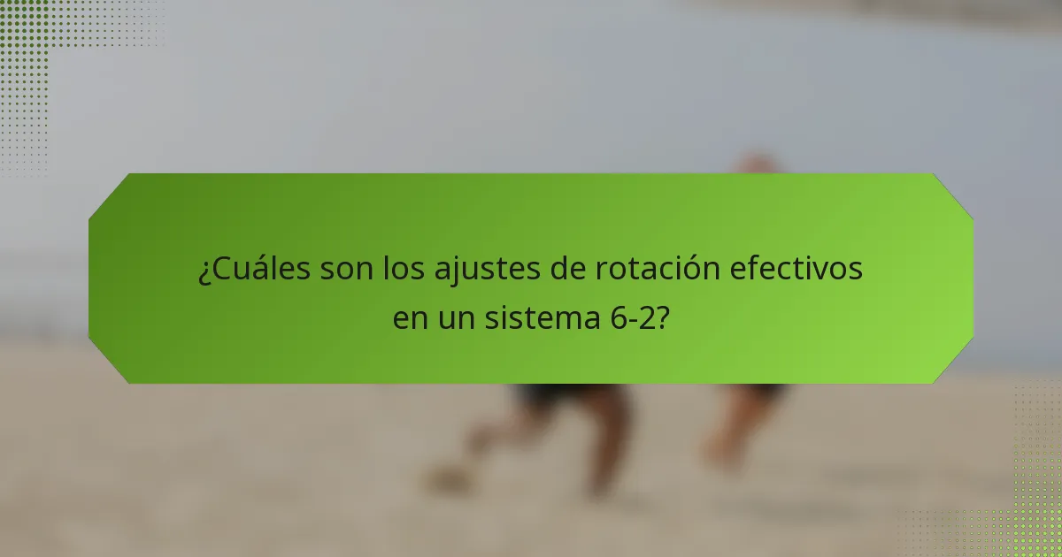 ¿Cuáles son los ajustes de rotación efectivos en un sistema 6-2?
