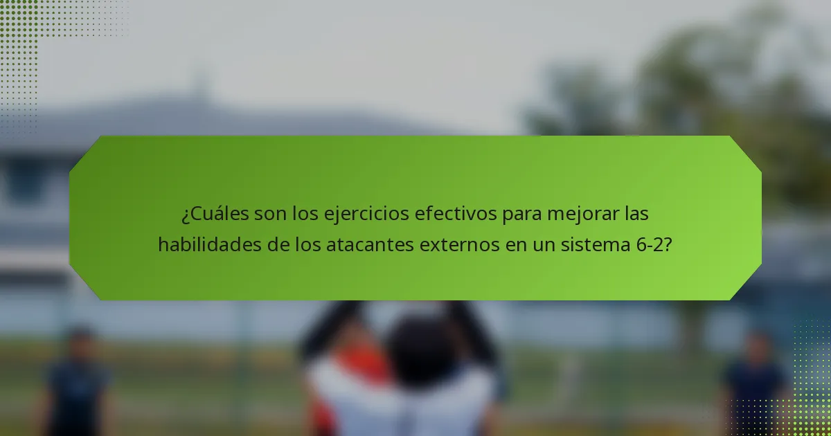 ¿Cuáles son los ejercicios efectivos para mejorar las habilidades de los atacantes externos en un sistema 6-2?