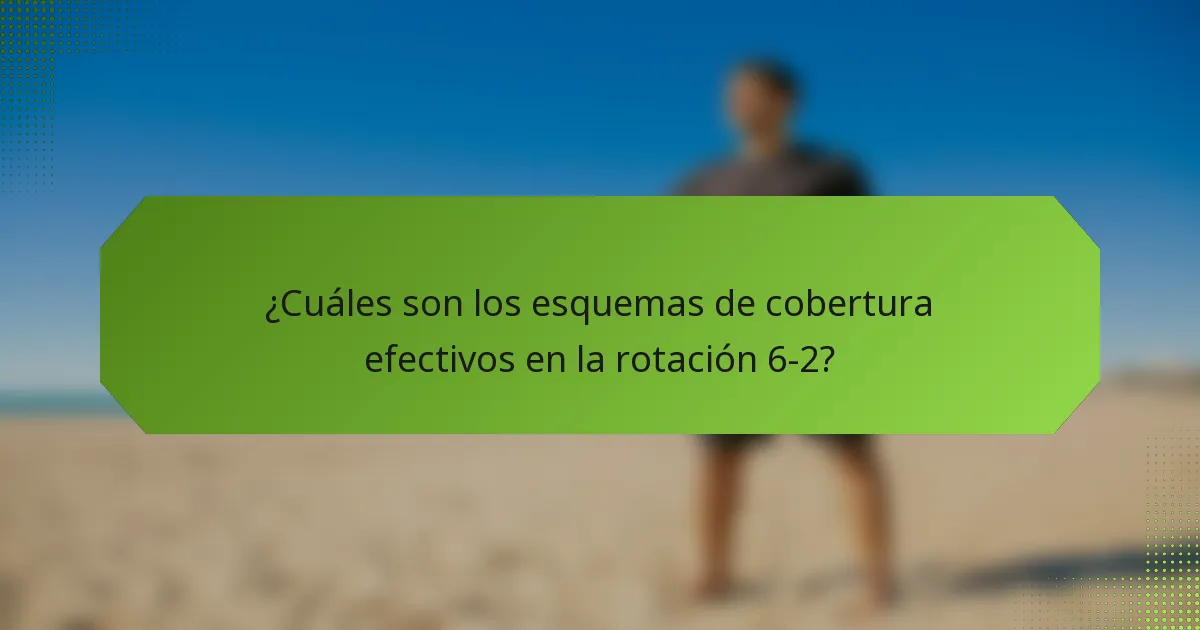 ¿Cuáles son los esquemas de cobertura efectivos en la rotación 6-2?
