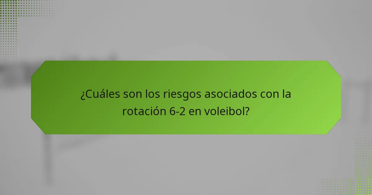 ¿Cuáles son los riesgos asociados con la rotación 6-2 en voleibol?