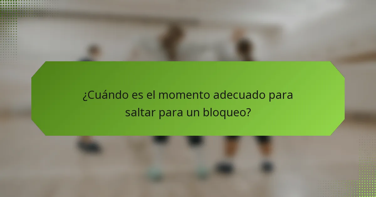 ¿Cuándo es el momento adecuado para saltar para un bloqueo?