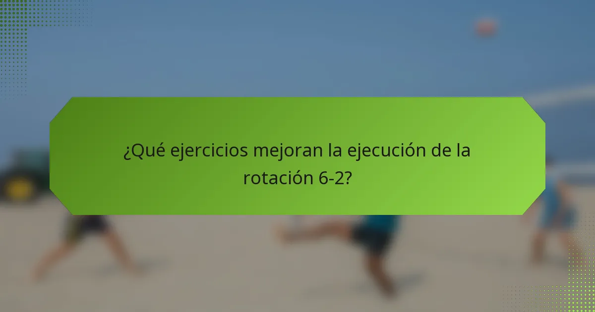 ¿Qué ejercicios mejoran la ejecución de la rotación 6-2?