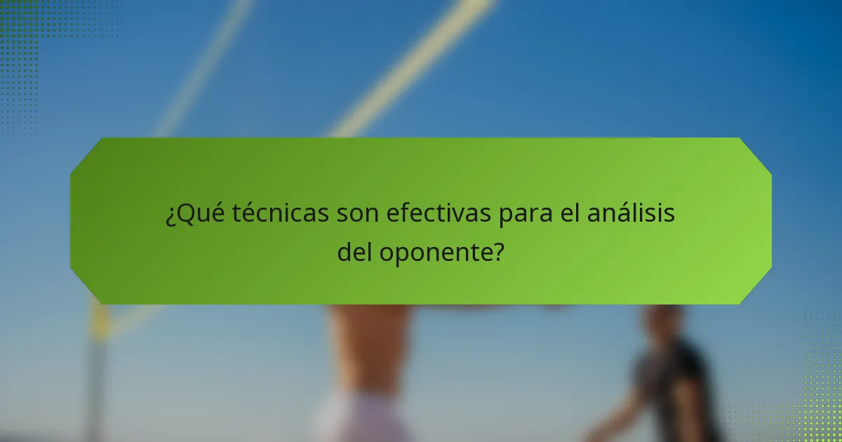 ¿Qué técnicas son efectivas para el análisis del oponente?